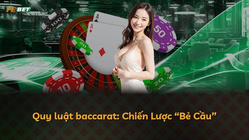 Quy luật baccarat: Chiến Lược “Bẻ Cầu”