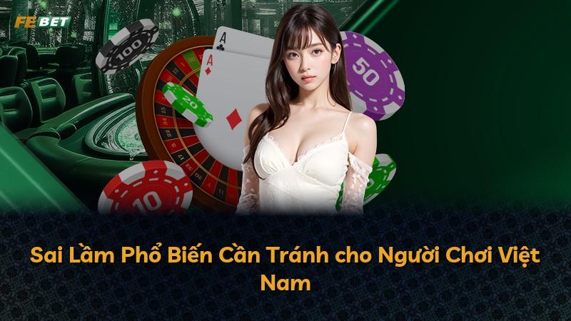 Sai Lầm Phổ Biến Cần Tránh cho Người Chơi Việt Nam