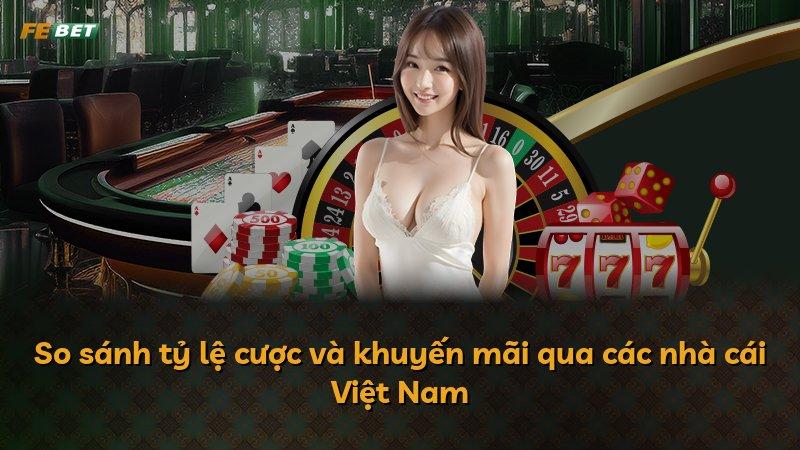 So sánh tỷ lệ cược và khuyến mãi qua các nhà cái Việt Nam