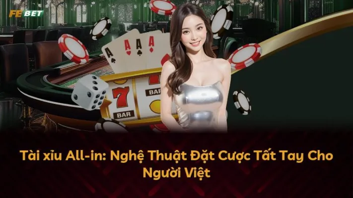 Tài xỉu All-in: Nghệ Thuật Đặt Cược Tất Tay Cho Người Việt