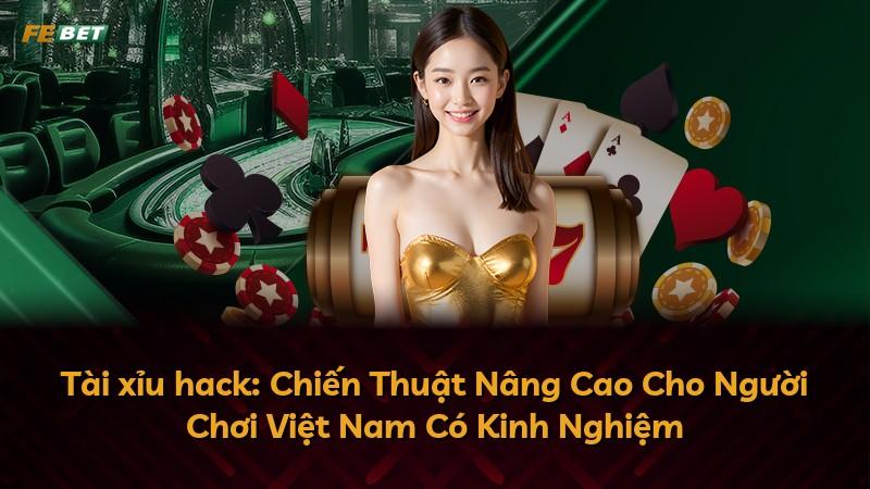 Tài xỉu hack: Chiến Thuật Nâng Cao Cho Người Chơi Việt Nam Có Kinh Nghiệm