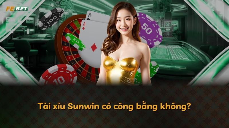 Tài xỉu Sunwin có công bằng không?