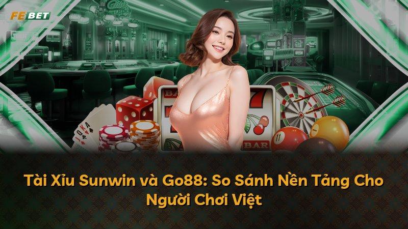 Tài Xỉu Sunwin và Go88: So Sánh Nền Tảng Cho Người Chơi Việt