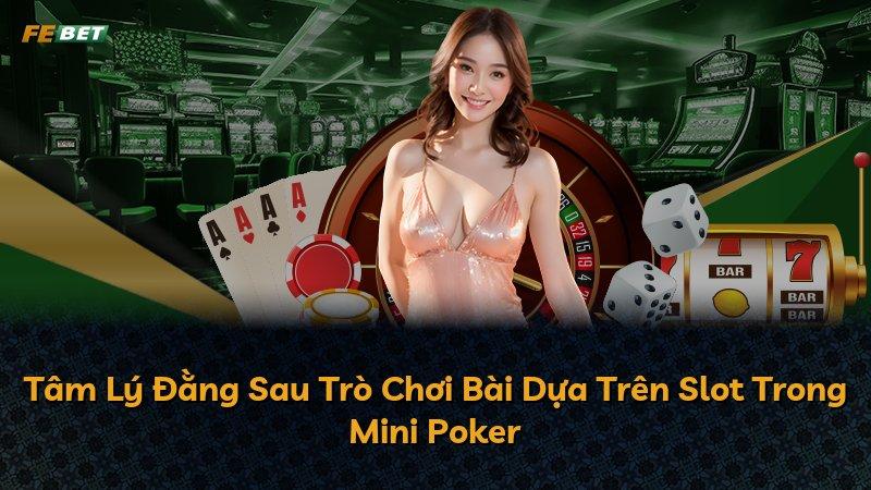 Tâm Lý Đằng Sau Trò Chơi Bài Dựa Trên Slot Trong Mini Poker