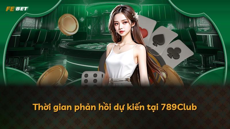 Thời gian phản hồi dự kiến tại 789Club