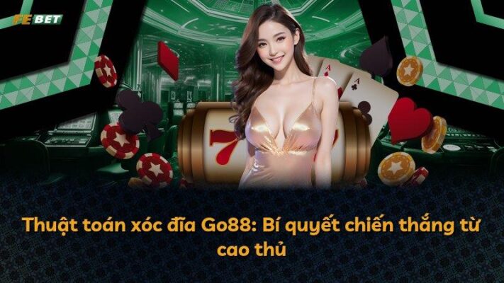 Thuật toán xóc đĩa Go88: Bí quyết chiến thắng từ cao thủ