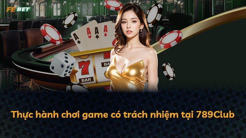 Thực hành chơi game có trách nhiệm tại 789Club