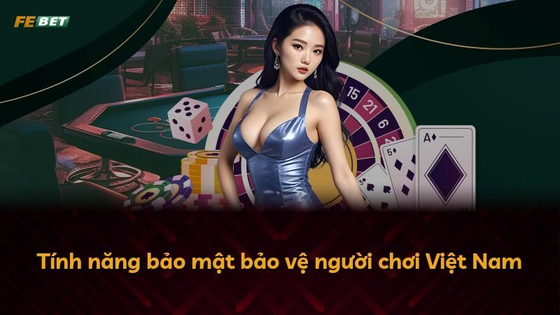 Tính năng bảo mật bảo vệ người chơi Việt Nam