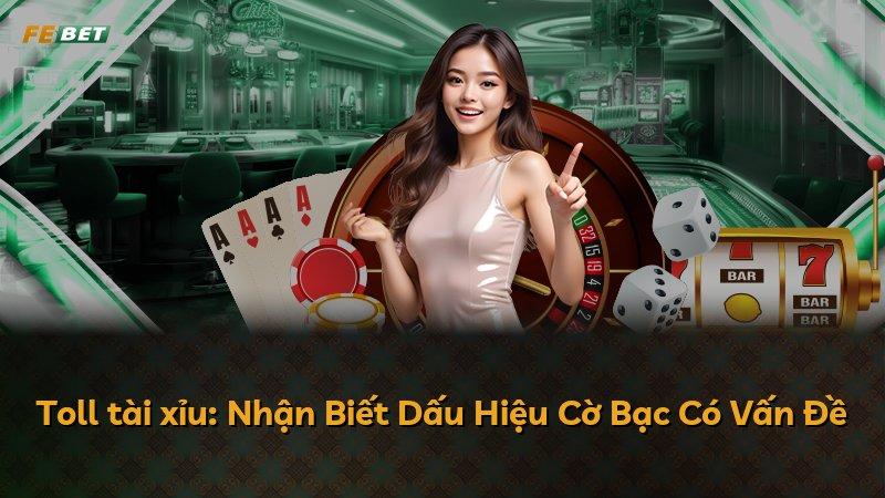 Toll tài xỉu: Nhận Biết Dấu Hiệu Cờ Bạc Có Vấn Đề
