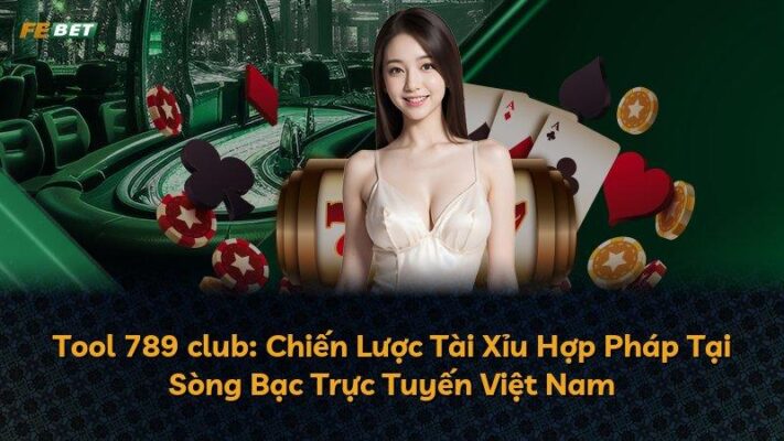 Tool 789 club: Chiến Lược Tài Xỉu Hợp Pháp Tại Sòng Bạc Trực Tuyến Việt Nam