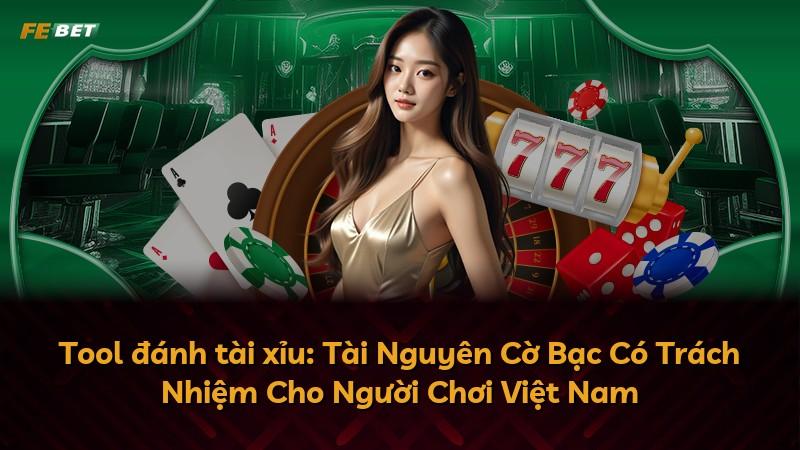 Tool đánh tài xỉu: Tài Nguyên Cờ Bạc Có Trách Nhiệm Cho Người Chơi Việt Nam