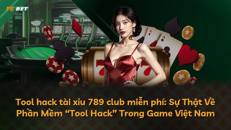 Tool hack tài xỉu 789 club miễn phí: Sự Thật Về Phần Mềm “Tool Hack” Trong Game Việt Nam