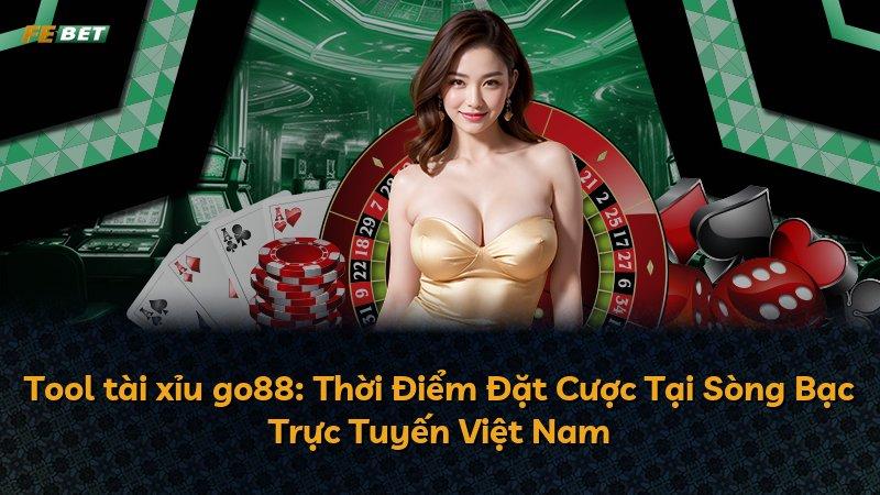 Tool tài xỉu go88: Thời Điểm Đặt Cược Tại Sòng Bạc Trực Tuyến Việt Nam