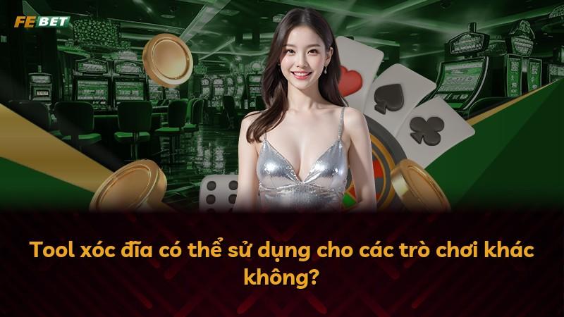 Tool xóc đĩa có thể sử dụng cho các trò chơi khác không?