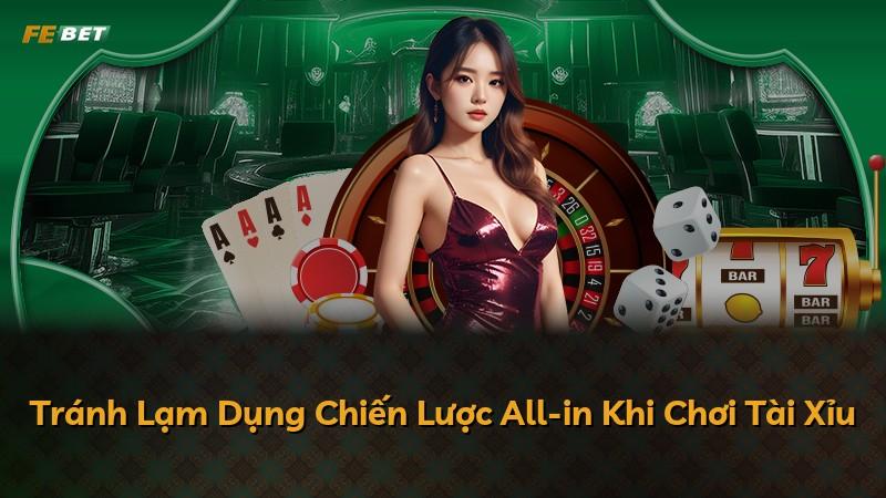 Tránh Lạm Dụng Chiến Lược All-in Khi Chơi Tài Xỉu