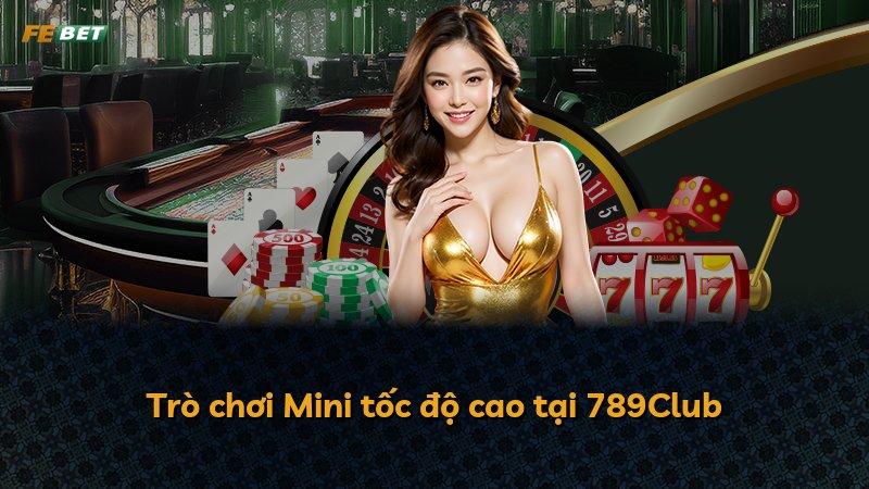 Trò chơi Mini tốc độ cao tại 789Club