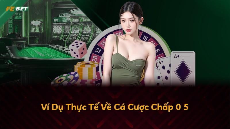 Ví Dụ Thực Tế Về Cá Cược Chấp 0 5