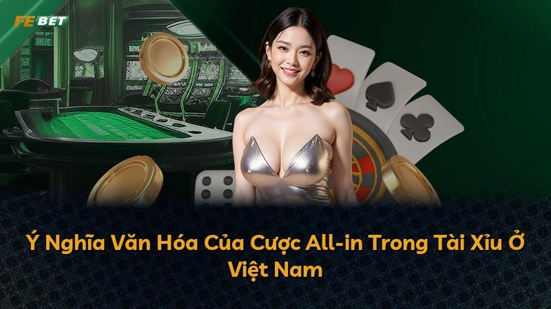 Ý Nghĩa Văn Hóa Của Cược All-in Trong Tài Xỉu Ở Việt Nam