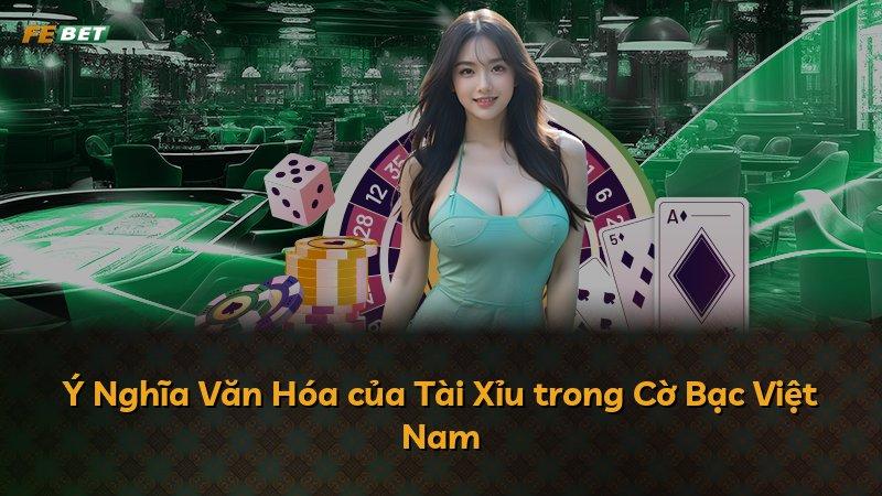 Ý Nghĩa Văn Hóa của Tài Xỉu trong Cờ Bạc Việt Nam