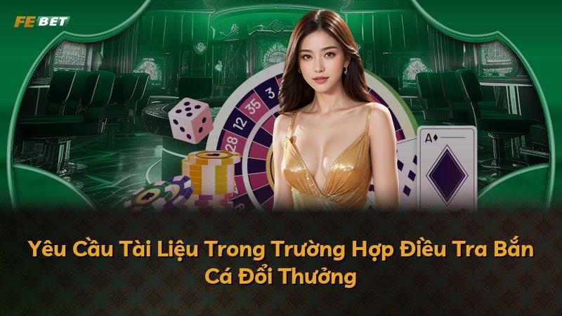 Yêu Cầu Tài Liệu Trong Trường Hợp Điều Tra Bắn Cá Đổi Thưởng