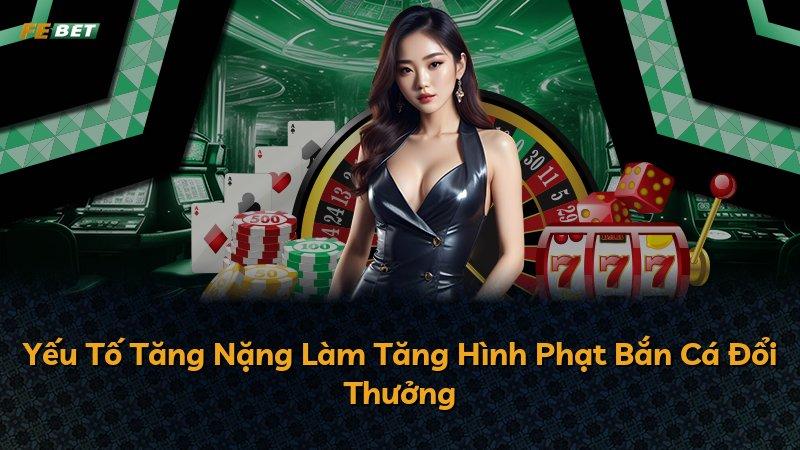 Yếu Tố Tăng Nặng Làm Tăng Hình Phạt Bắn Cá Đổi Thưởng