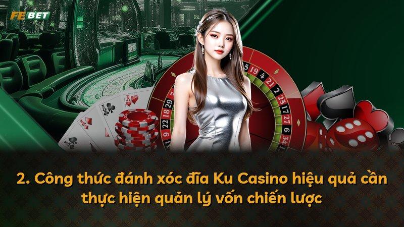 2. Công thức đánh xóc đĩa Ku Casino hiệu quả cần thực hiện quản lý vốn chiến lược