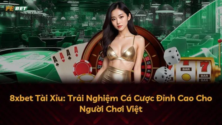 8xbet Tài Xỉu: Trải Nghiệm Cá Cược Đỉnh Cao Cho Người Chơi Việt