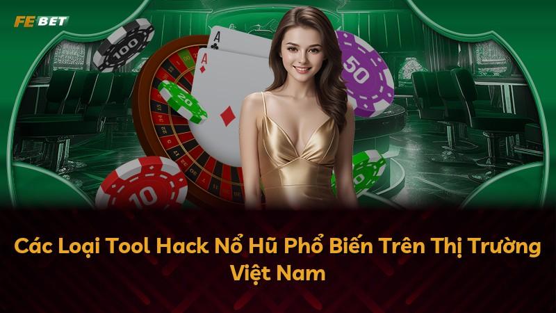 Các Loại Tool Hack Nổ Hũ Phổ Biến Trên Thị Trường Việt Nam