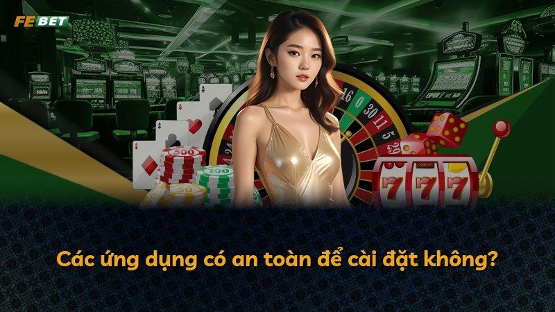 Các ứng dụng có an toàn để cài đặt không?