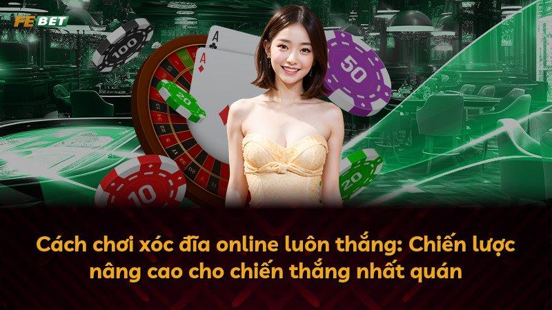 Cách chơi xóc đĩa online luôn thắng: Chiến lược nâng cao cho chiến thắng nhất quán