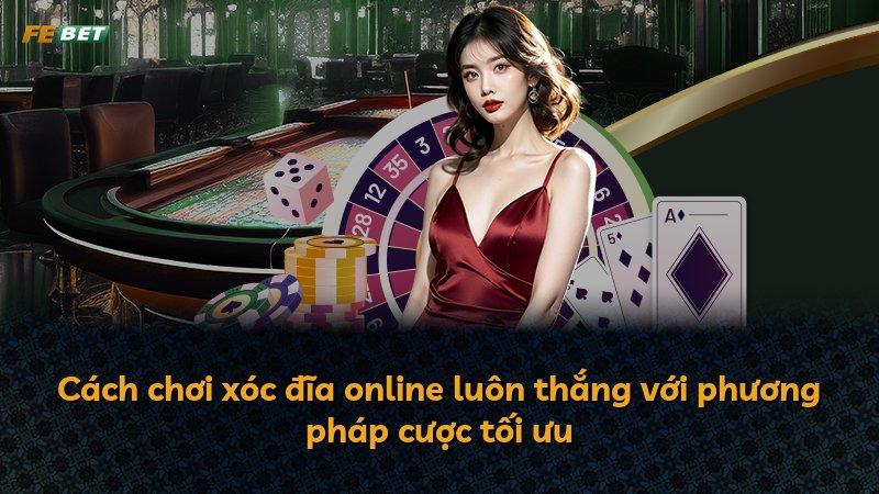 Cách chơi xóc đĩa online luôn thắng với phương pháp cược tối ưu