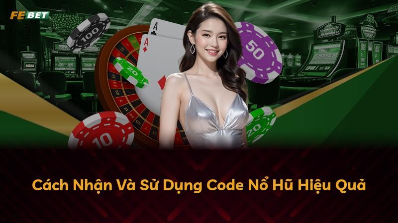 Cách Nhận Và Sử Dụng Code Nổ Hũ Hiệu Quả