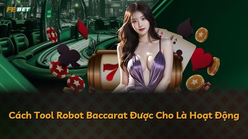 Cách Tool Robot Baccarat Được Cho Là Hoạt Động