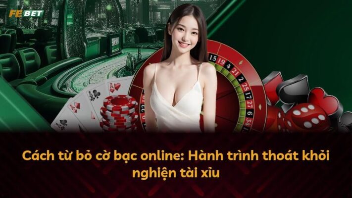 Cách từ bỏ cờ bạc online: Hành trình thoát khỏi nghiện tài xỉu