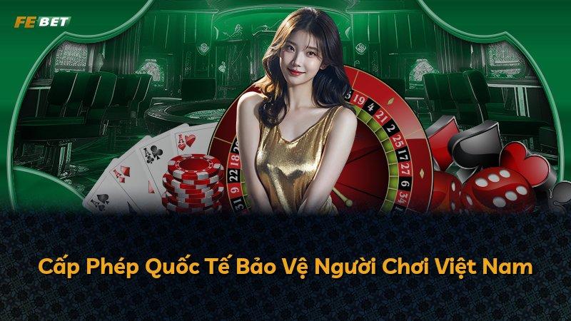 Cấp Phép Quốc Tế Bảo Vệ Người Chơi Việt Nam