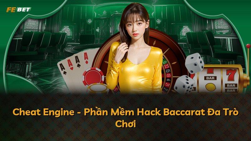 Cheat Engine - Phần Mềm Hack Baccarat Đa Trò Chơi