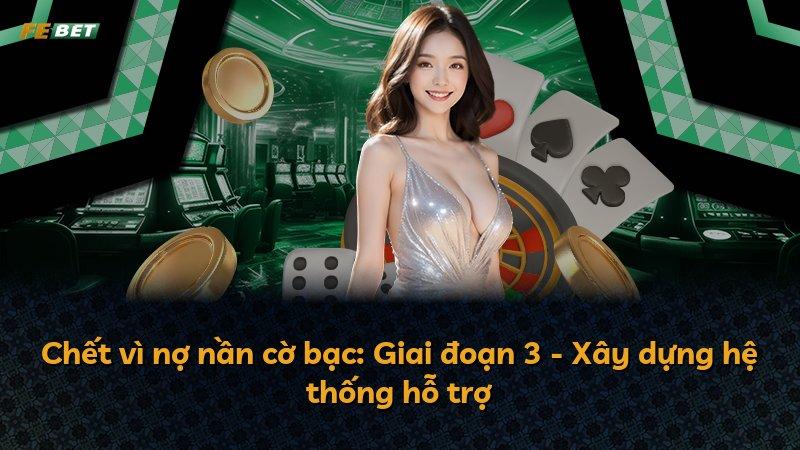 Chết vì nợ nần cờ bạc: Giai đoạn 3 - Xây dựng hệ thống hỗ trợ