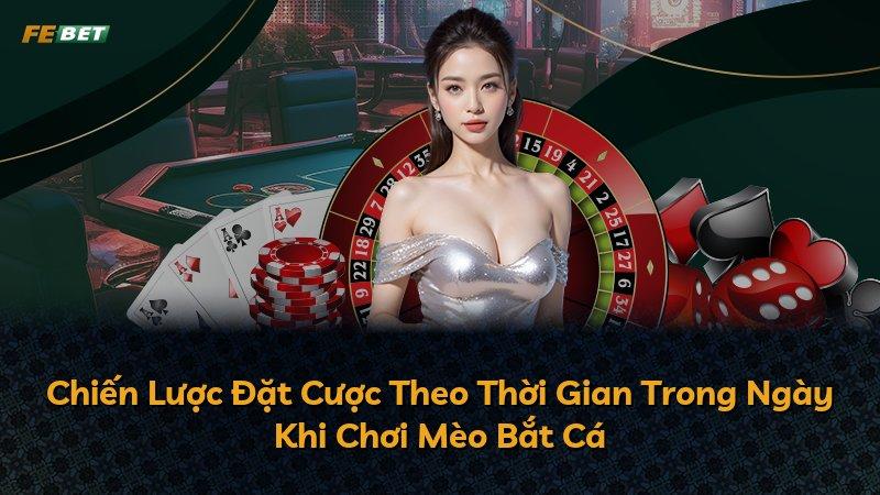 Chiến Lược Đặt Cược Theo Thời Gian Trong Ngày Khi Chơi Mèo Bắt Cá