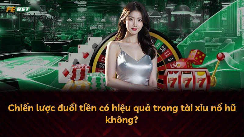 Chiến lược đuổi tiền có hiệu quả trong tài xỉu nổ hũ không?
