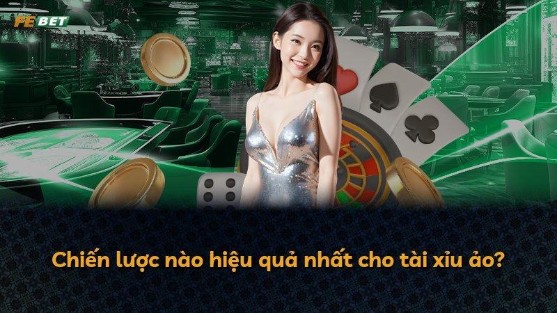 Chiến lược nào hiệu quả nhất cho tài xỉu ảo?
