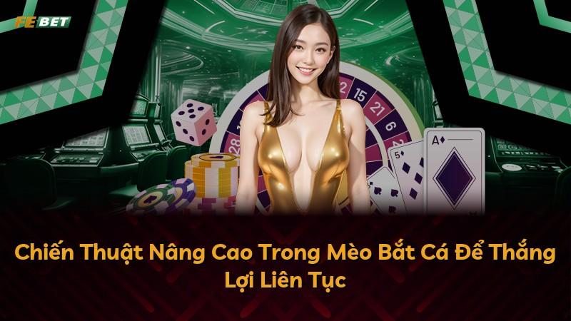 Chiến Thuật Nâng Cao Trong Mèo Bắt Cá Để Thắng Lợi Liên Tục