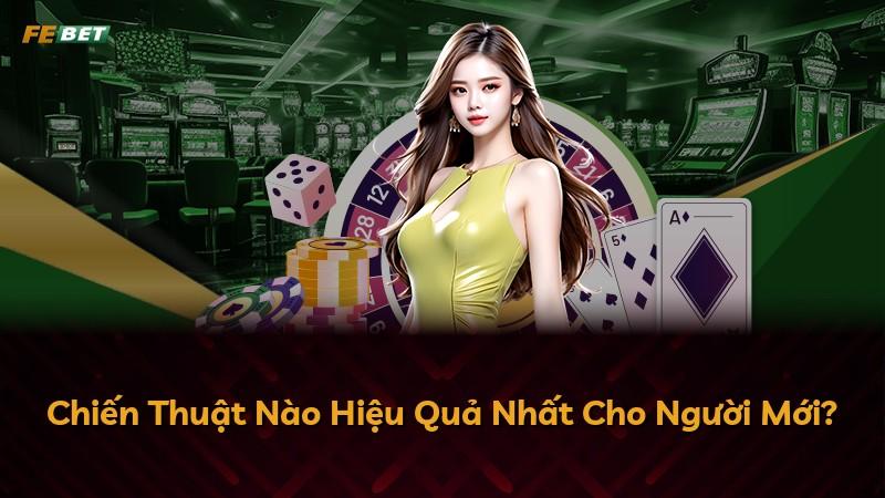 Chiến Thuật Nào Hiệu Quả Nhất Cho Người Mới?