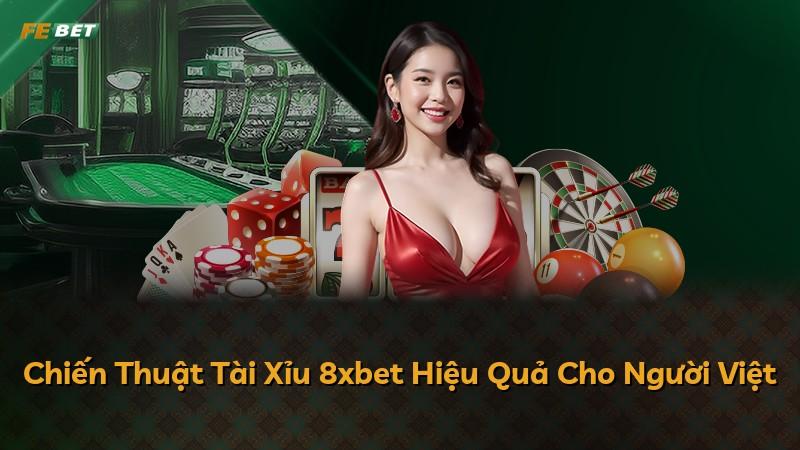 Chiến Thuật Tài Xỉu 8xbet Hiệu Quả Cho Người Việt