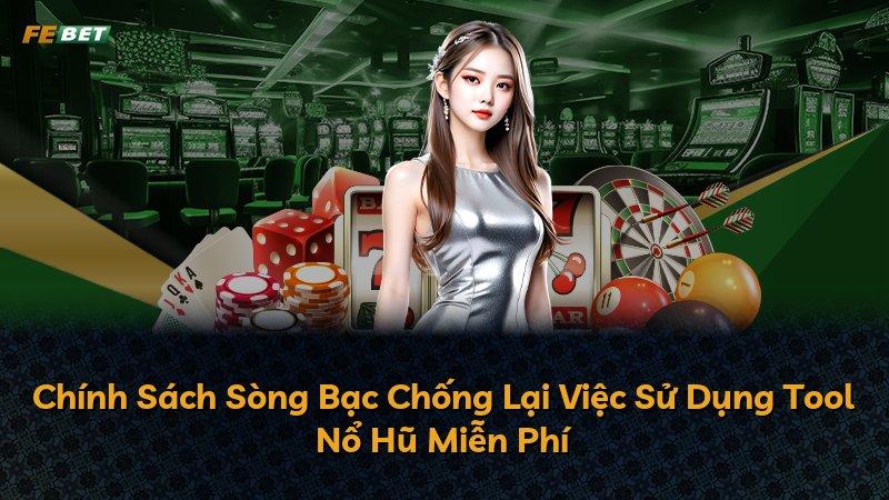 Chính Sách Sòng Bạc Chống Lại Việc Sử Dụng Tool Nổ Hũ Miễn Phí