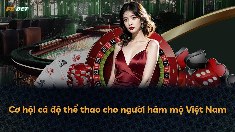 Cơ hội cá độ thể thao cho người hâm mộ Việt Nam