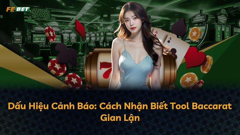 Dấu Hiệu Cảnh Báo: Cách Nhận Biết Tool Baccarat Gian Lận