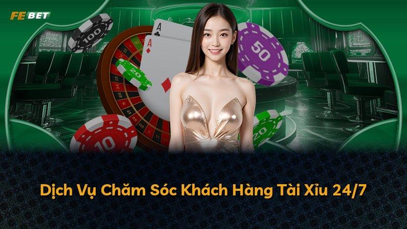 Dịch Vụ Chăm Sóc Khách Hàng Tài Xỉu 24/7