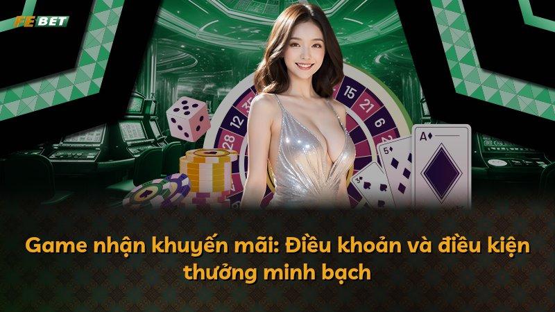 Game nhận khuyến mãi: Điều khoản và điều kiện thưởng minh bạch