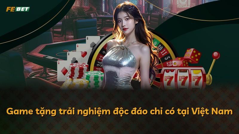 Game tặng trải nghiệm độc đáo chỉ có tại Việt Nam