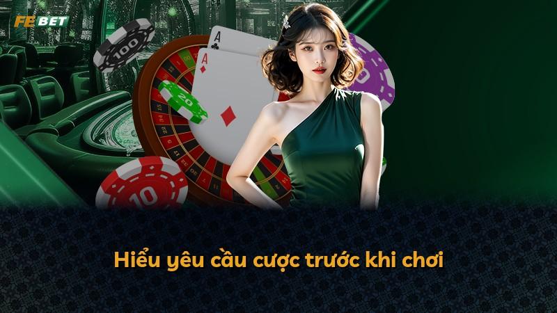Hiểu yêu cầu cược trước khi chơi